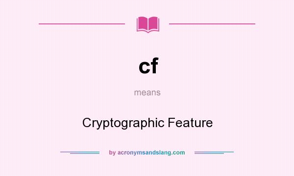 What does cf mean? It stands for Cryptographic Feature