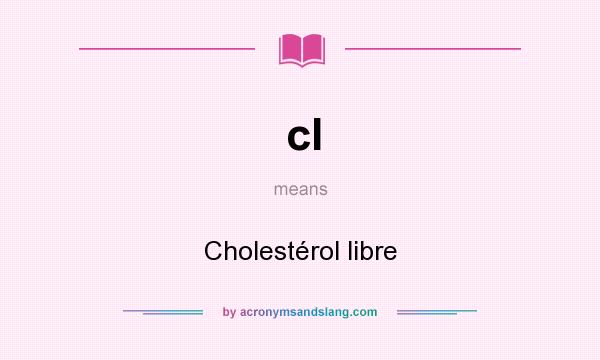 What does cl mean? It stands for Cholestérol libre