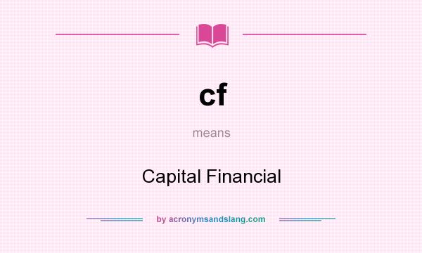 What does cf mean? It stands for Capital Financial