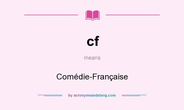 What does cf mean? It stands for Comédie-Française