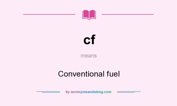 What does cf mean? It stands for Conventional fuel