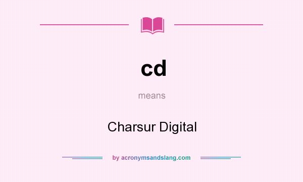 What does cd mean? It stands for Charsur Digital