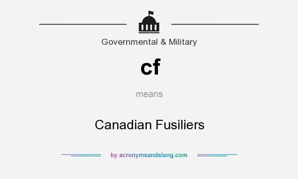 What does cf mean? It stands for Canadian Fusiliers