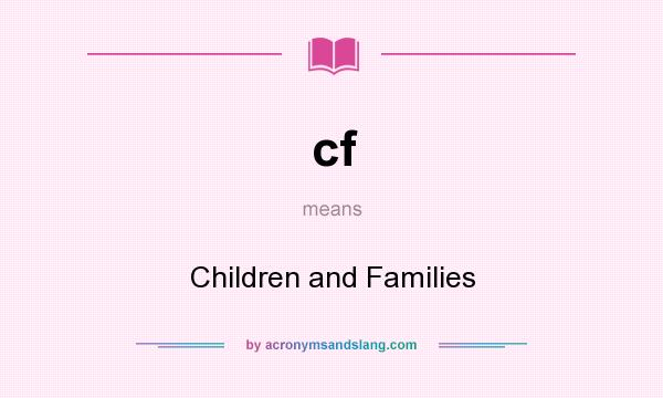 What does cf mean? It stands for Children and Families