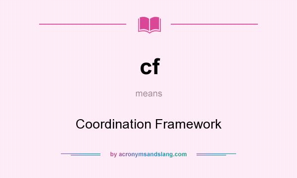 What does cf mean? It stands for Coordination Framework