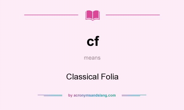 What does cf mean? It stands for Classical Folia