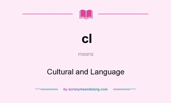 What does cl mean? It stands for Cultural and Language
