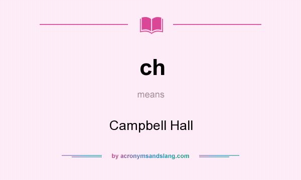 What does ch mean? It stands for Campbell Hall