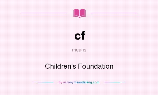 What does cf mean? It stands for Children`s Foundation