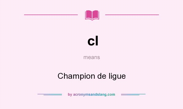What does cl mean? It stands for Champion de ligue