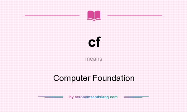 What does cf mean? It stands for Computer Foundation