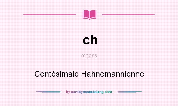 What does ch mean? It stands for Centésimale Hahnemannienne