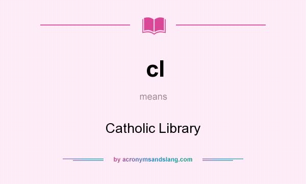 What does cl mean? It stands for Catholic Library