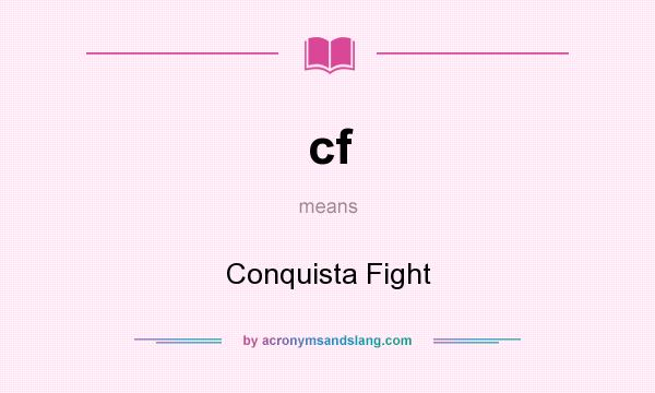 What does cf mean? It stands for Conquista Fight
