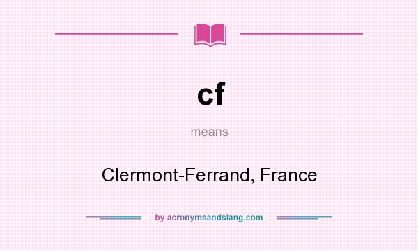 What does cf mean? It stands for Clermont-Ferrand, France