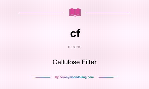 What does cf mean? It stands for Cellulose Filter