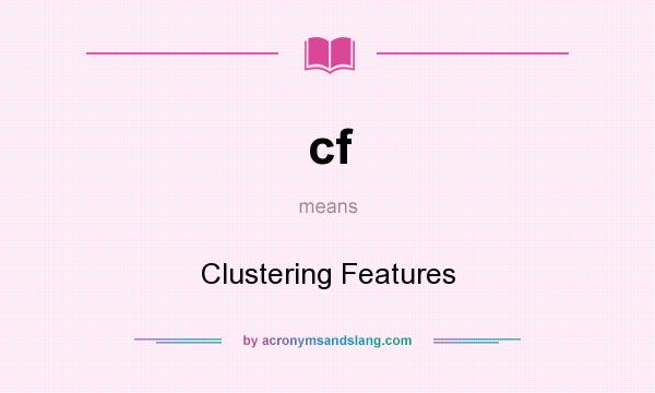 What does cf mean? It stands for Clustering Features