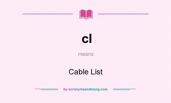 What does cl mean? It stands for Cable List