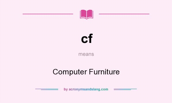 What does cf mean? It stands for Computer Furniture