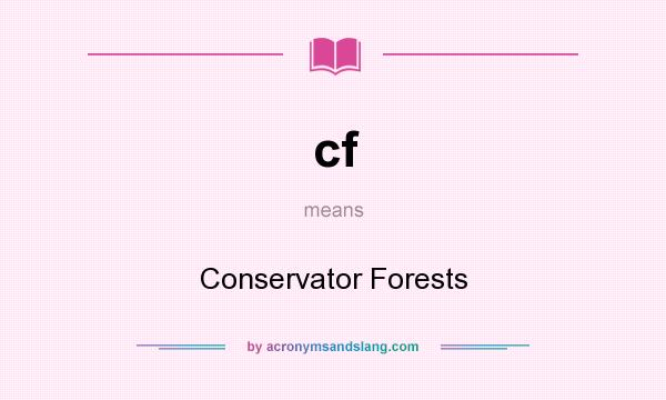 What does cf mean? It stands for Conservator Forests