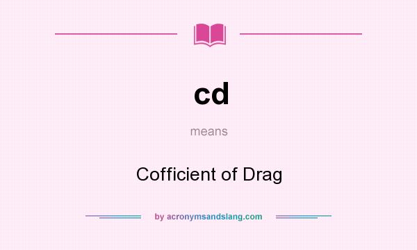 What does cd mean? It stands for Cofficient of Drag