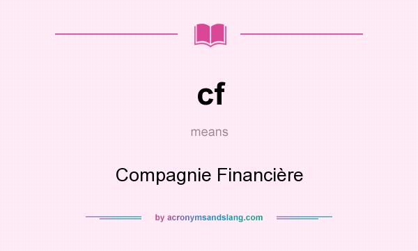 What does cf mean? It stands for Compagnie Financière