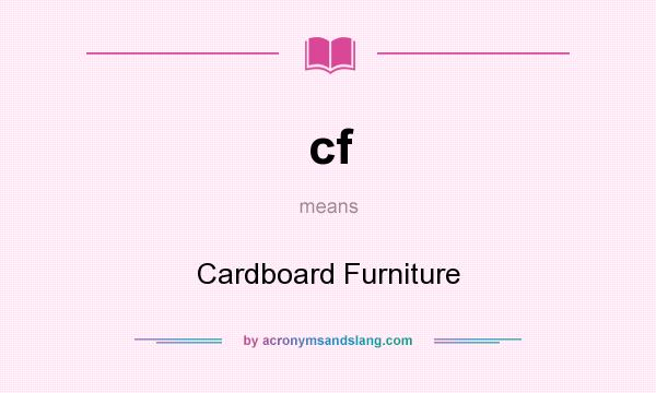 What does cf mean? It stands for Cardboard Furniture