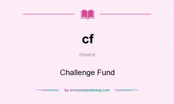 What does cf mean? It stands for Challenge Fund