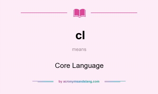 What does cl mean? It stands for Core Language
