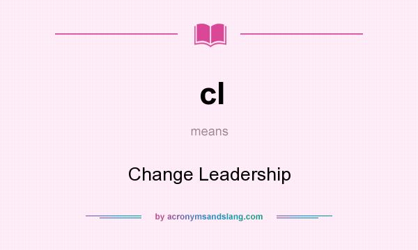 What does cl mean? It stands for Change Leadership