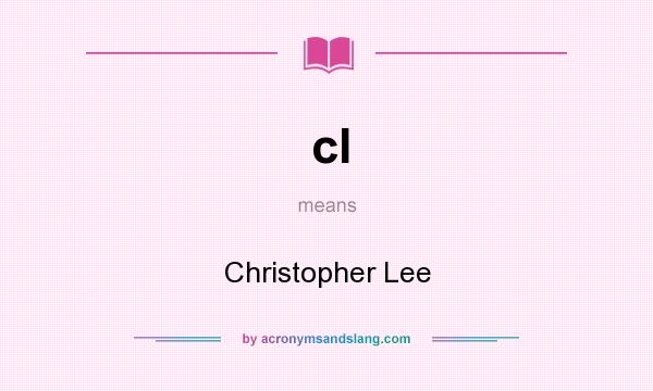 What does cl mean? It stands for Christopher Lee