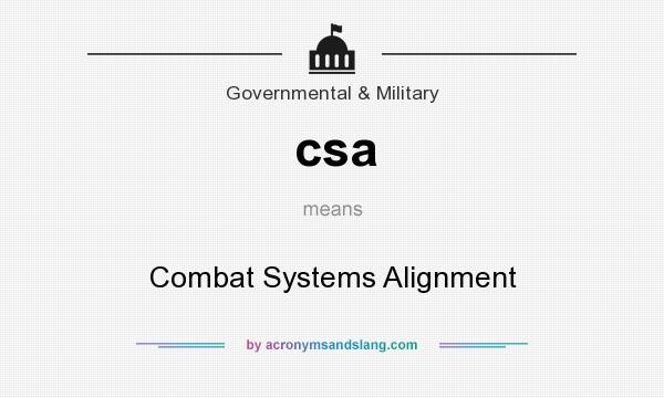 What does csa mean? It stands for Combat Systems Alignment