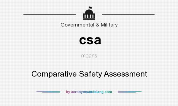 What does csa mean? It stands for Comparative Safety Assessment