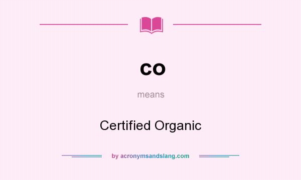 What does co mean? It stands for Certified Organic