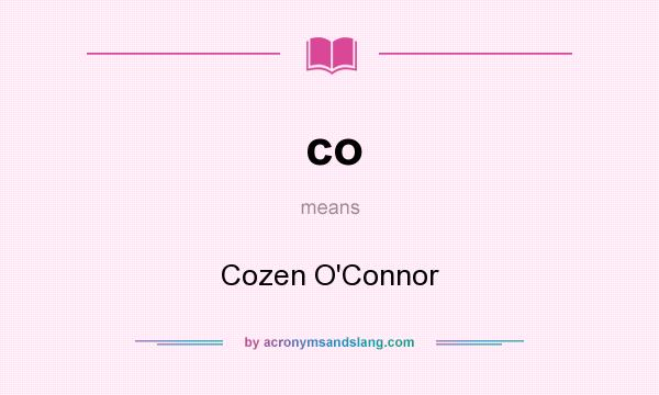 What does co mean? It stands for Cozen O`Connor