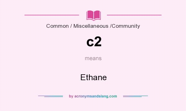 What does c2 mean? It stands for Ethane