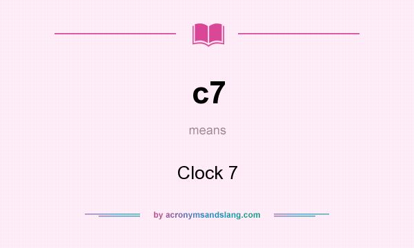 What does c7 mean? It stands for Clock 7
