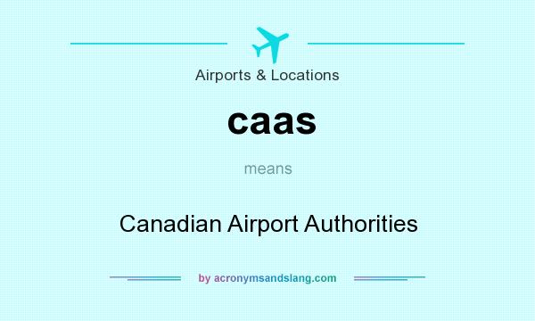 What does caas mean? It stands for Canadian Airport Authorities
