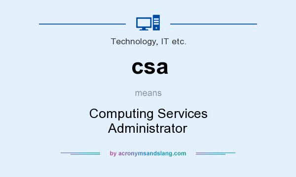 What does csa mean? It stands for Computing Services Administrator