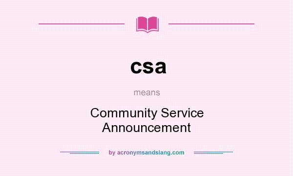 What does csa mean? It stands for Community Service Announcement