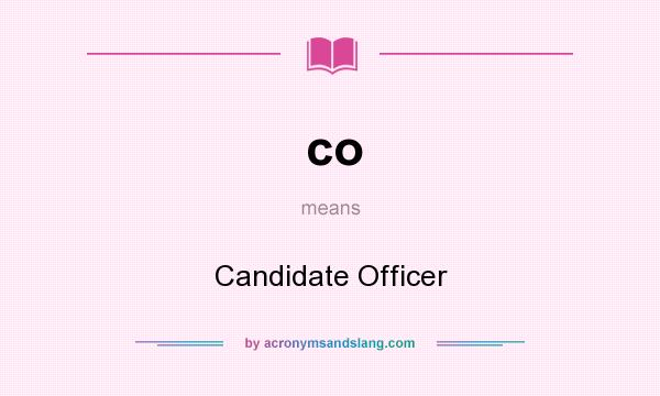 What does co mean? It stands for Candidate Officer