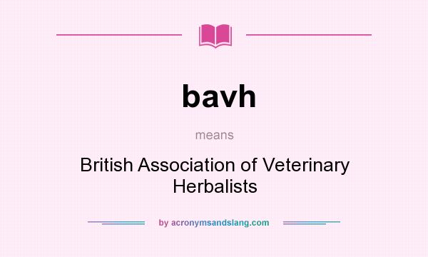 What does bavh mean? It stands for British Association of Veterinary Herbalists