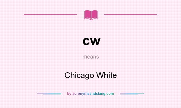What does cw mean? It stands for Chicago White
