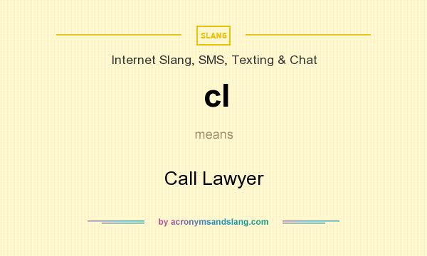 What does cl mean? It stands for Call Lawyer