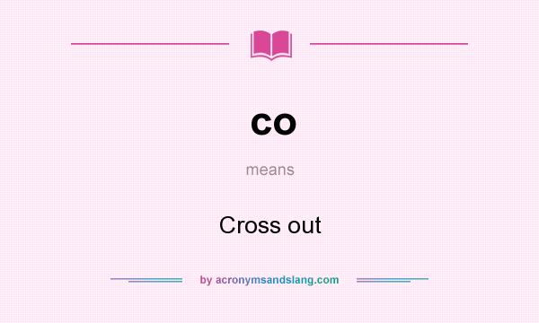 What does co mean? It stands for Cross out