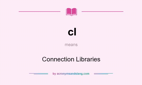 What does cl mean? It stands for Connection Libraries