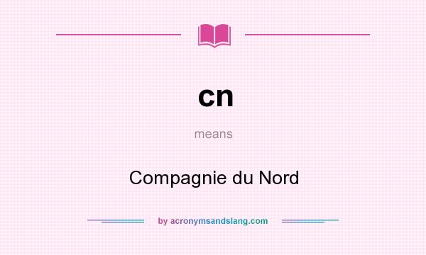 What does cn mean? It stands for Compagnie du Nord