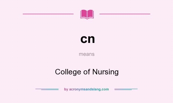 What does cn mean? It stands for College of Nursing