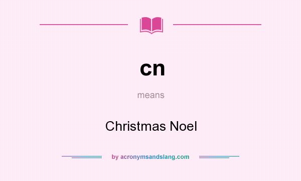 What does cn mean? It stands for Christmas Noel