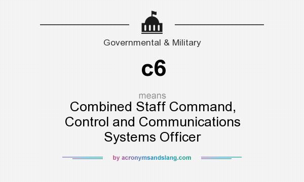 What does c6 mean? It stands for Combined Staff Command, Control and Communications Systems Officer